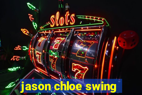 jason chloe swing